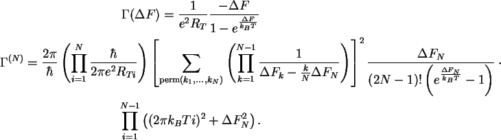 \begin{gather}\Gamma(\Delta F) =\frac{1}{e^2R_T}\frac{-\Delta F}{1-e^{\frac{\Del...
...
\prod_{i=1}^{N-1}\left((2\pi k_BTi)^2+\Delta F_N^2\right).
\notag
\end{gather}