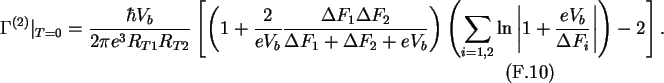 \begin{gather}\Gamma^{(2)}\arrowvert_{T=0}=\frac{\hbar V_b}{2\pi e^3R_{T1}R_{T2}...
...n
\left\vert 1+\frac{eV_b}{\Delta F_i}\right\vert\right)-2\right].
\end{gather}