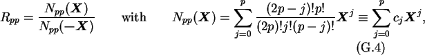 \begin{gather}R_{pp}=\frac{N_{pp}(\boldsymbol{X})}{N_{pp}(\boldsymbol{-X})}\qqua...
...j!(p-j)!}\boldsymbol{X}^j
\equiv \sum_{j=0}^p c_j\boldsymbol{X}^j,
\end{gather}