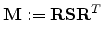 $\displaystyle \mathbf{M}:=\mathbf{R} \mathbf{S} \mathbf{R}^{T}$