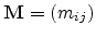 $ \mathbf{M}=(m_{ij})$
