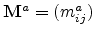 $ \mathbf{M}^a=(m_{ij}^a)$