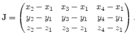 $\displaystyle \mathbf{J}= \begin{pmatrix}x_{2}-x_{1} & x_{3}-x_{1} & x_{4}-x_{1...
...}-y_{1} & y_{4}-y_{1} \ z_{2}-z_{1} & z_{3}-z_{1} & z_{4}-z_{1} \end{pmatrix}.$