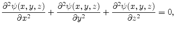 $\displaystyle \frac{\partial^2\psi (x,y,z)}{\partial x^2}+\frac{\partial^2\psi (x,y,z)}{\partial y^2}+\frac{\partial^2\psi (x,y,z)}{\partial z^2} = 0,$