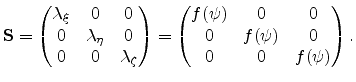 $\displaystyle \mathbf{S} =\begin{pmatrix}\lambda_{\xi} & 0 & 0 \ 0 & \lambda_{...
...in{pmatrix}f(\psi) & 0 & 0 \ 0 & f(\psi) & 0 \ 0 & 0 & f(\psi) \end{pmatrix}.$