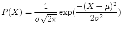 $\displaystyle P(X)=\frac{1}{\sigma \sqrt{2 \pi}}\exp({\frac{-(X-\mu)^{2}}{2 \sigma{}^2}})$