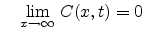 $\displaystyle \quad \underset{x \rightarrow \infty}{\lim} \; C(x,t) = 0$