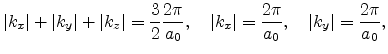 $\displaystyle \vert k_x \vert + \vert k_y \vert + \vert k_z \vert = \frac{3}{2}...
...d \vert k_x \vert = \frac{2\pi}{a_0}, \quad \vert k_y \vert = \frac{2\pi}{a_0},$