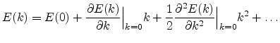$\displaystyle E(k)=E(0)+\frac{\partial E(k)}{\partial k}\Big\vert _{k=0} k + \frac{1}{2} \frac{\partial^2 E(k)}{\partial k^2} \Big\vert _{k=0} k^2 + \ldots$
