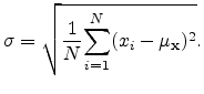 $\displaystyle \sigma = \sqrt{\frac{1}{N} \overset{N}{\underset{i=1}{\sum}} (x_{i} -\mu_{\mathbf{x}} )^2}.$