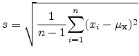 $\displaystyle s = \sqrt{\frac{1}{n-1} \overset{n}{\underset{i=1}{\sum}} (x_i - \mu_\mathbf{x})^2}$