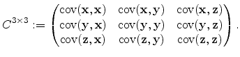 $\displaystyle C^{3 \times 3} := \begin{pmatrix}\operatorname{cov}(\mathbf{x},\m...
...athbf{z},\mathbf{y}) & \operatorname{cov}(\mathbf{z},\mathbf{z}) \end{pmatrix}.$