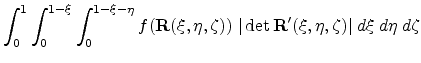$\displaystyle \int_{0}^{1} \int_{0}^{1-\xi } \int_{0}^{1-\xi -
\eta }f(\mathbf{...
...vert \det \mathbf{R}' (\xi ,\eta ,\zeta ) \vert \; d\xi  d\eta  d\zeta \notag$