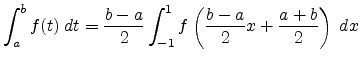 $\displaystyle \int_a^b f(t)  dt = \frac{b-a}{2} \int_{-1}^1 f\left(\frac{b-a}{2}x + \frac{a+b}{2}\right)  dx$