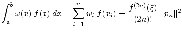 $\displaystyle \int_a^b \omega (x)  f(x)  dx - \sum_{i=1}^n w_i  f(x_i) = \frac{f^{(2n)}(\xi)}{(2n)!}   \Vert p_n\Vert^2$