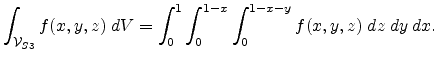 $\displaystyle \int_{\mathcal{V}_{S3}} f(x,y,z)\; dV = \int_{0}^{1} \int_{0}^{1-x} \int_{0}^{1- x -y} f(x,y,z)\; dz  dy  dx.$