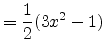 $\displaystyle = \frac{1}{2}(3x^2-1)$