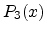$\displaystyle P_3(x)$