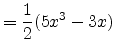 $\displaystyle = \frac{1}{2}(5x^3-3x)$