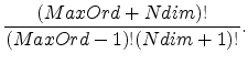 $\displaystyle \frac{(MaxOrd + Ndim)!}{(MaxOrd-1)!(Ndim+1)!}.$