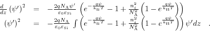 \begin{displaymath}\begin{array}{ccc} \frac{d\phantom{z}}{dz}\left(\psi'\right)^...
...\psi}{k_{\text{B}} T}}\right)\right) \psi' dz\quad. \end{array}\end{displaymath}
