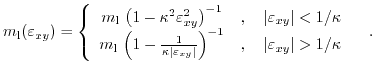 $\displaystyle m_{\text{l}}(\varepsilon_{xy})=\left\{ \begin{array}{cc} {m_{\tex...
...ight)^{-1}&,\quad \vert\varepsilon_{xy}\vert>1/\kappa \end{array} \right.\quad.$