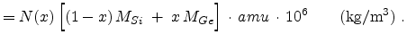 $\displaystyle = N(x)  \Bigl[(1 - x)  M_{Si}\; +\; x  M_{Ge}\Bigr]   \cdot  amu  \cdot 10^{6}\qquad(\mathrm{kg/m^3})  .$