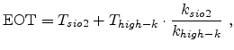 $\displaystyle \mathrm{EOT} = T_{sio2} + T_{high-k} \cdot \frac{k_{sio2}}{k_{high-k}}  ,$