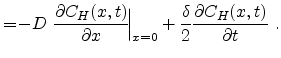 $\displaystyle =\! - D \frac{\partial C_{H}(x,t)}{\partial x}\!\Big\vert _{x=0} + \frac{\delta}{2}\frac{\partial C_{H}(x,t)}{\partial t}  .$