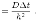 $\displaystyle = \frac{D \Delta t}{h^2}  .$