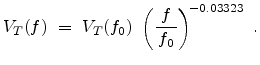 $\displaystyle V_{T}(f) = V_{T}(f_{0}) \left(\frac{\;f\;}{f_{0}}\right)^{\!-0.03323}  .$