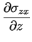 $\displaystyle {\frac{\partial \sigma_{zx}}{\partial z}}$