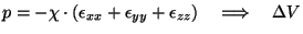 $\displaystyle p=-\chi \cdot (\epsilon_{xx} + \epsilon_{yy} + \epsilon_{zz}) \quad
\Longrightarrow \quad \Delta V$