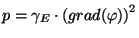 $\displaystyle p=\gamma_E \cdot \left( grad (\varphi) \right)^2$