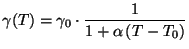$\displaystyle \gamma(T)= \gamma_0 \cdot \frac{1}{1+\alpha \left(T-T_0\right)}$
