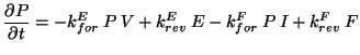 $\displaystyle \frac{\partial P}{\partial t}=-k^{E}_{for}\: P\: V+k^{E}_{rev}\: E-k^{F}_{for}\: P\: I+k^{F}_{rev}\: F$