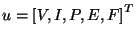 $ u = \left[ V,I,P,E,F \right]^T$