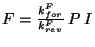 $ F = \frac{k^{F}_{for}}{k^{F}_{rev}}\: P\: I$