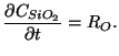 $\displaystyle \frac{\partial C_{SiO_2}}{\partial t} = R_O.$