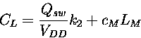 \begin{displaymath}
 C_L= \frac{Q_{sw}}{V_{DD}} k_2 + c_ML_M
\end{displaymath}