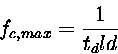 \begin{displaymath}
 f_{c,max}= \frac {1}{t_dld}
\end{displaymath}
