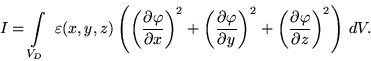 \begin{displaymath}
I=\int\limits_{V_D}~\varepsilon(x,y,z)\left(
\left({\frac{\p...
...left({\frac{\partial\varphi}{\partial z}}\right)^2\right)\,dV.
\end{displaymath}