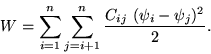 \begin{displaymath}W=\sum\limits_{i=1}^n\sum\limits_{j=i+1}^n\frac{C_{ij}~(\psi_i-\psi_j)^2}{2}.
\end{displaymath}