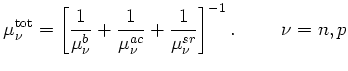 $\displaystyle \mu^\mathrm{tot}_{\nu} = \left[\frac {1}{\mu^{b}_{\nu}} + \frac {1}{\mu^{ac}_{\nu}} + \frac {1}{\mu^{sr}_{\nu}}\right]^{-1}. \hspace{1cm}\nu = n,p$