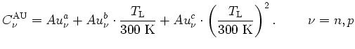 $\displaystyle C_{\nu}^{\mathrm{AU}}= Au^a_{\nu} + Au^b_{\nu}\cdot \frac{T_\math...
...cdot \left(\frac{T_\mathrm{L}}{300\ \mathrm{K}}\right)^2. \hspace{1cm}\nu = n,p$