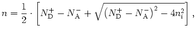 $\displaystyle n=\frac{1}{2}\cdot \left[N_\mathrm{D}^{+}-N_\mathrm{A}^{-}+\sqrt{\left(N_\mathrm{D}^{+}-N_\mathrm{A}^{-}\right)^2-4n^2_i}\right],$