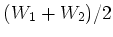 $ (W_1+W_2)/2$