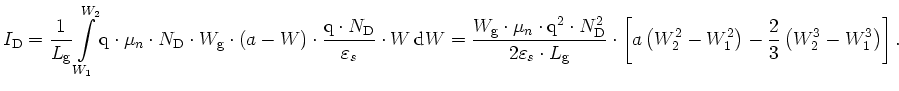 $\displaystyle I_\mathrm{D} = \frac{1}{L_\mathrm{g}}\int_{W_1}^{W_2}{\mathrm{q}}...
...cdot\left[a\left(W^2_2-W^2_1\right)-\frac{2}{3}\left(W^3_2-W^3_1\right)\right].$