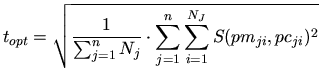 $\displaystyle t_{opt} = \sqrt{\frac{1}{\sum_{j=1}^{n}{N_j}}\cdot \sum_{j=1}^{n}\sum_{i=1}^{N_J} S(pm_{ji}, pc_{ji})^2} \\ $