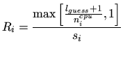 $\displaystyle R_i = \frac{\ensuremath{\max\left[\frac{l_{guess} +1}{n_i^{cpu}}, 1\right]}}{s_i}$